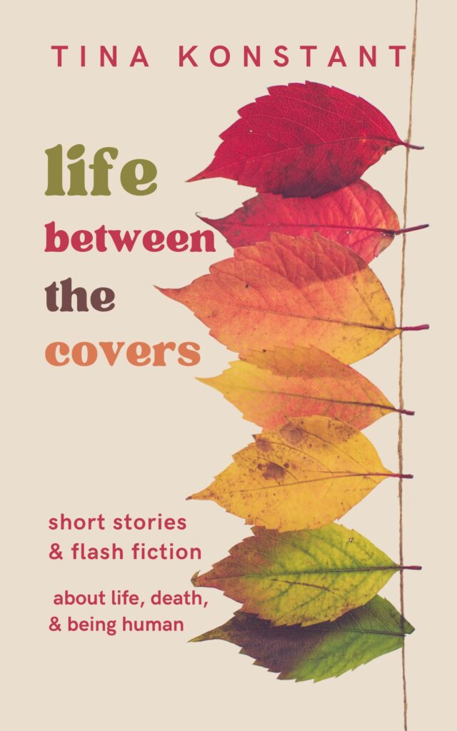 Life Between the Covers | Short and Flash Fiction by Tina Konstant
