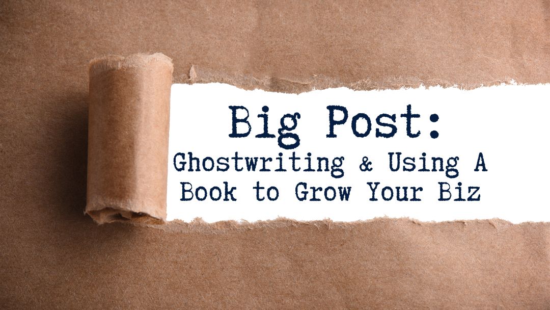 Big Post on Ghostwriting & Using Books to Grow A Biz